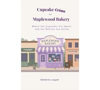 Cupcake Crime at Maplewood Bakery: Where the Cupcakes Are Sweet and the Motives Are Sticky