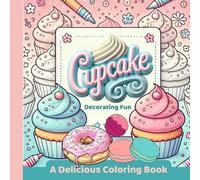 Cupcake Decorating Fun: Coloring book for kids aged 4-10 featuring cupcakes, frosting, sprinkles, and all things sweet