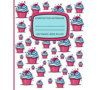 Cupcake Dreams: Perfect for School, Journaling, or Gifting | Fun Composition Notebook for Girls, Teens and Dessert Lovers | 7.5 x 9.25 Inches | Wide Ruled | 120 Pages