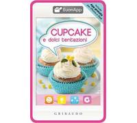 Cupcake e dolci tentazioni. Con App per iPhone e iPad