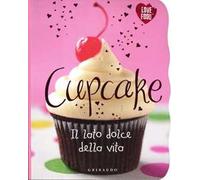 Cupcake. Il lato dolce della vita