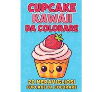 Cupcake Kawaii da colorare: 20 meravigliosi Cupcake da colorare