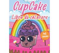 Cupcake Libro da colorare per bambini: Libro da colorare con 50 Unique Kawaii Cupcakes illustrazioni per i bambini con il cibo Dessert Ice Cream e molti altri carino