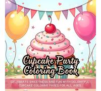 Cupcake Party Coloring Book: Celebrate sweetness and fun with delightful cupcake coloring pages for all ages.