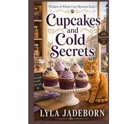 CUPCAKES AND COLD SECRETS: Whiskers & Whisks Cozy Mysteries Book Two