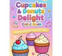 Cupcakes & Donuts Delight: A Sweet Coloring Adventure for Kids Ages 5-7 to Enjoy: Whimsical cupcake and donut illustrations to spark creativity, imagination, and fun in little artists.