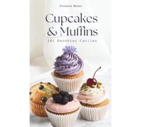 Cupcakes & Muffins: 101 Recettes Faciles
