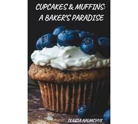 Cupcakes & Muffins: A Baker’s Paradise: Flavorful Recipes, Techniques, and Ideas to Bake Like a Pro