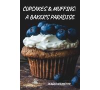 Cupcakes & Muffins: A Baker’s Paradise: Flavorful Recipes, Techniques, and Ideas to Bake Like a Pro