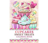 Cupcakes Sweet Treats: Super Cute Coloring Book for Teens, Women and Adults for Stress Relief and Relaxation