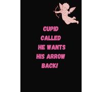 Cupid Called, He Wants His Arrow Back: Funny Valentine’s Day Notebook | Blank lined journal with funny cover, perfect gift for Valentine's day. Sized 6x9 inch soft matte cover