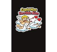 Cupid Has Terrible Aim: A Funny Lined Journal for Love Skeptics, Singles, and Valentine’s Day Humor