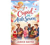 Cupid in Aisle Seven: a Valentine’s Day romantic comedy with wings ... and arrows