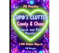 Cupid’s Clutter: Candy & Chaos: A Search and Find Activity Book for Chaotic Minds: Hidden Object Puzzles for Adults & Teens