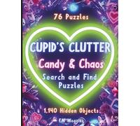 Cupid’s Clutter: Candy & Chaos: A Search and Find Activity Book for Chaotic Minds: Hidden Object Puzzles for Adults & Teens