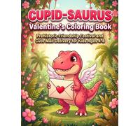 Cupid-Saurus Valentine's Coloring Book: Prehistoric Friendship Festival and Cute Mail Delivery for Kids Ages 4-8