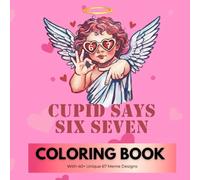Cupid Says 67 Coloring Book: Sixty Seven Valentine's Day Coloring Book | 40+ Pages Unique With 67 Meme Designs Valentine, Viral Trend Meme Valentine's Day for Kids, Teens & Adults