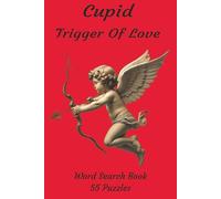 Cupid Trigger Of Love: A Romantic and Mythic Word Search Adventure Exploring Cupid’s Arrows, Ancient Legends, Modern Love, and the Magic That Binds Hearts
