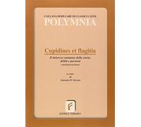 Cupidines et flagitia. Il dolore cammino della storia: delitti e passioni. Per i Licei e gli Ist. magistrali