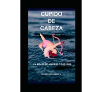 CUPIDO DE CABEZA: Un siglo de amores torcidos