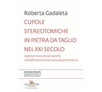 Cupole stereotomiche in pietra da taglio nel XXI secolo. Dalle forme strutturali storiche alla definizione di una nuova apparecchiatura