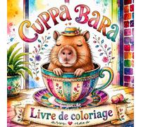 Cuppa Bara Livre de coloriage - Capybaras adorables dans des tasses: Coloriage relaxant avec capybara motifs cosy et kawaii, mandalas et scènes pleines de douceur