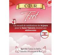 Cœur Fort: Un guide de dévotion de 14 jours pour les adolescents à l'occasion de la Saint-Valentin, sur l'amour, les limites, l'identité et le plan de Dieu