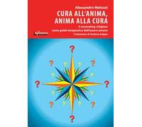 Cura all'anima, anima alla cura. Il counseling religioso come guida terapeutica dell'essere umano