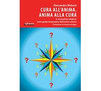 Cura all'anima, anima alla cura. Il counseling religioso come guida terapeutica dell'essere umano