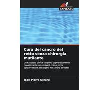 Cura del cancro del retto senza chirurgia mutilante: Una risposta clinica completa dopo trattamento neoadiuvante: un endpoint chiave per la conservazione dell'organo nel cancro del retto