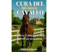 Cura Del Cavallo 365 Giorni: Manuale Pratico Per Tutte Stagione: 4