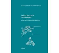CURA DELLE CITTÀ. POLITICHE E PROGETTI (LA) - 2021 - Quodlibet