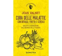 Cura delle malattie con ortaggi, frutta e cereali. Salute e benessere dal mondo delle piante