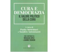 CURA E DEMOCRAZIA. IL VALORE POLITICO DELLA CURA - aa.vv - 2023 - Castelvecchi