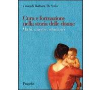 Cura e formazione nella storia delle donne. Madri, maestre, educatrici