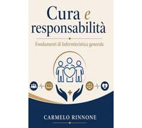 Cura e responsabilità: Fondamenti di Infermieristica generale