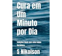 Cura em Um Minuto por Dia: Soluções Reais para uma Saúde Duradoura