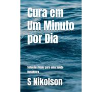 Cura em Um Minuto por Dia: Soluções Reais para uma Saúde Duradoura: 6