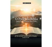 Cura Espiritual: O Poder da Bíblia para Transformar sua Vida: Descubra como as palavras de Deus podem restaurar sua paz, curar suas feridas emocionais e guiá-lo ao seu verdadeiro propósito na vida.
