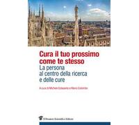 Cura il tuo prossimo come te stesso. La persona al centro della ricerca e delle cure