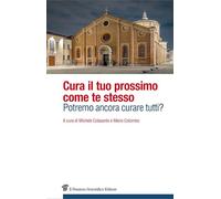 Cura il tuo prossimo come te stesso. Potremo ancora curare tutti?