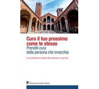 Cura il tuo prossimo come te stesso. Prenditi cura della persona che invecchia