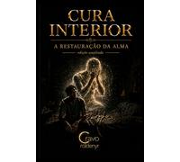 CURA INTERIOR: A Restauração da Alma