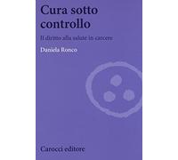 Cura sotto controllo. Il diritto alla salute in carcere