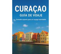 CURACAO GUÍA DE VIAJE 2026: "Guía completa de la isla con información local, itinerarios prácticos, aspectos culturales destacados y consejos de viaje esenciales para unas vacaciones tranquilas en el Caribe"