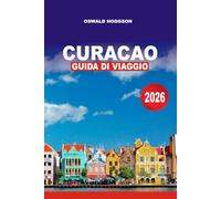 CURACAO GUIDA DI VIAGGIO 2026: Il progetto definitivo per le vacanze a Curaçao: il momento migliore per visitarla, le migliori cose da fare, le spiagge segrete e i consigli di viaggio senza stress