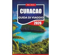 CURACAO GUIDA DI VIAGGIO 2026: Scopri le principali attrazioni dei Caraibi, la cultura locale, le spiagge, il cibo, la vita notturna e i suggerimenti completi per la pianificazione delle vacanze