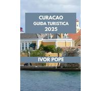 CURACAO GUIDA TURISTICA: Curacao: consigli da esperti, luoghi imperdibili ed esperienze autentiche da vivere con la gente del posto.