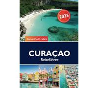 CURAÇAO REISEFÜHRER 2025: Erkunden Sie die besten Strände, versteckten Juwelen, kulturellen Schätze und Orte, die man in den Niederlanden unbedingt gesehen haben muss
