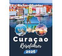 Curaçao Reiseführer 2026: Entdecken Sie karibische Strände, Tauchabenteuer, die lokale Kultur, kulinarische Köstlichkeiten und wichtige Tipps für stressfreies Reisen.